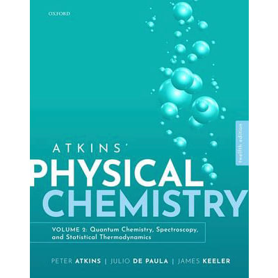Atkins' Physical Chemistry: Quantum Chemistry, Spectroscopy and Statistical Thermodynamics (Vol 2) (V2)