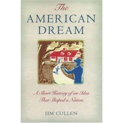 The American Dream : A Short History of an Idea that Shaped a Nation
