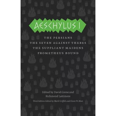 Aeschylus I : The Persians, The Seven Against Thebes, The Suppliant Maidens, Prometheus Bound