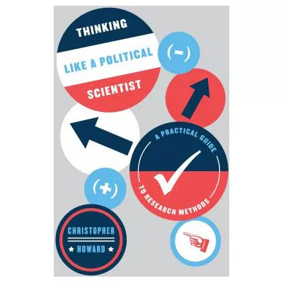 Thinking Like a Political Scientist : A Practical Guide to Research Methods