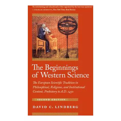 The Beginnings of Western Science : The European Scientific Tradition in Philosophical, Religious, and Institutional Context, Prehistory to A.D. 1450, Second Edition