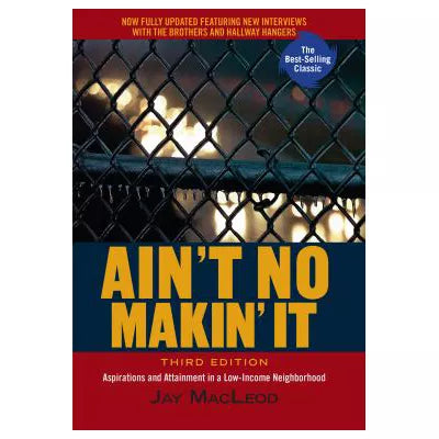 Ain't No Makin' It : Aspirations and Attainment in a Low-Income Neighborhood, Third Edition