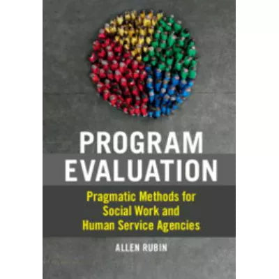 Program Evaluation: Pragmatic Methods for Social Work &amp; Human Service Agencies