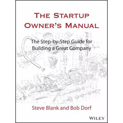 The Startup Owner's Manual : The Step-By-Step Guide for Building a Great Company