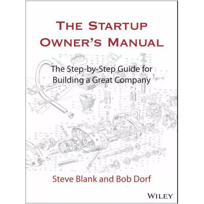 The Startup Owner's Manual : The Step-By-Step Guide for Building a Great Company