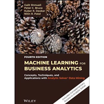 Machine Learning for Business Analytics: Concepts, Techniques, &amp; Applications with Analytic Solver Data Mining