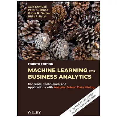 Machine Learning for Business Analytics: Concepts, Techniques, &amp; Applications with Analytic Solver Data Mining