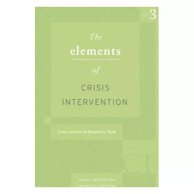 Elements of Crisis Intervention: Crisis and How to Respond to Them, 3rd