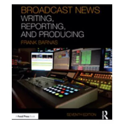 Broadcast News Writing, Reporting, and Producing
