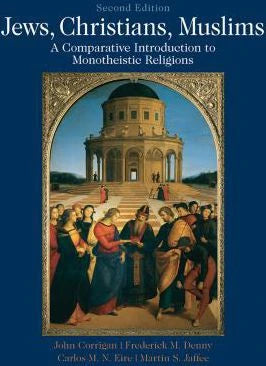 Jews, Christians, Muslims : A Comparative Introduction to Monotheistic Religions