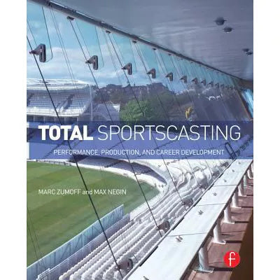 Total Sportscasting : Performance, Production, and Career Development