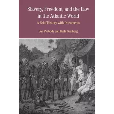 Slavery, Freedom, and the Law in the Atlantic World