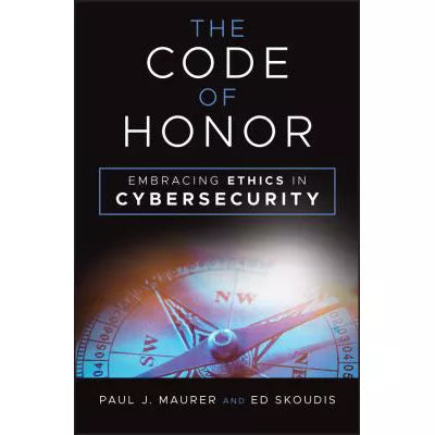 The Code of Honor : Embracing Ethics in Cybersecurity