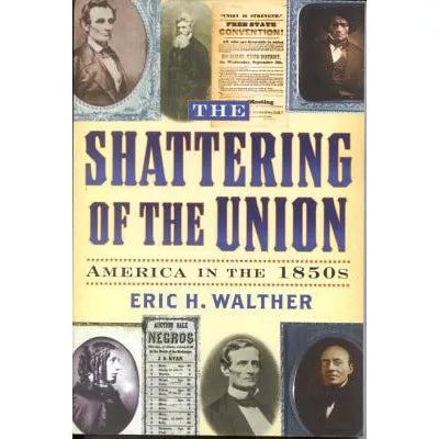 The Shattering of the Union : America in the 1850s