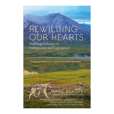 Rewilding Our Hearts : Building Pathways of Compassion and Coexistence